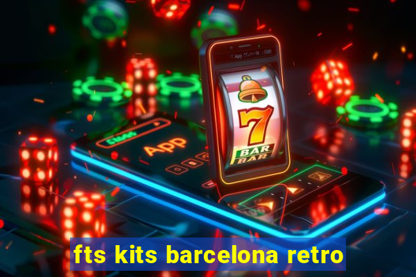 fts kits barcelona retro